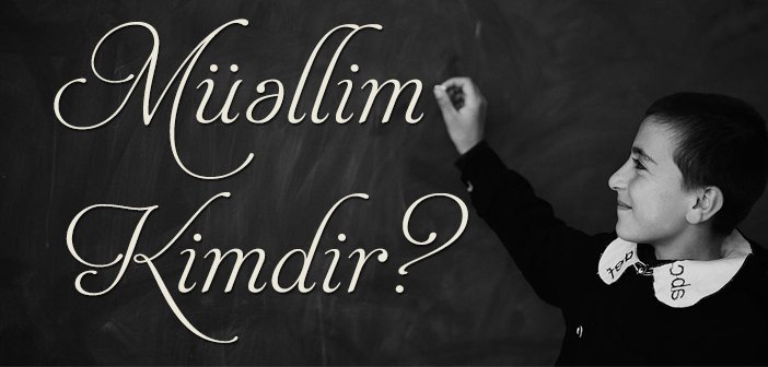 mənim üçün müəllim kimdir